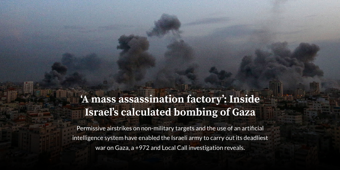 Publication of +972 Mag & Local Call’s investigation: ‘A mass assassination factory’: Inside Israel’s calculated bombing of Gaza